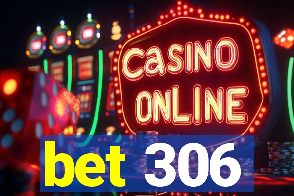 bet 306